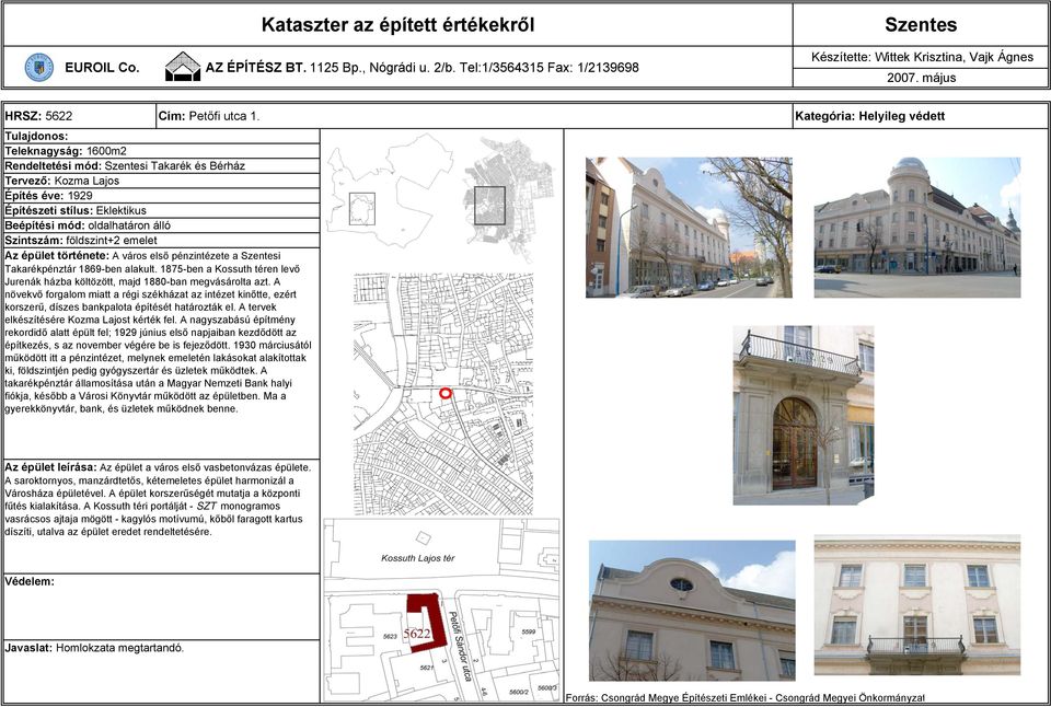 története: A város első pénzintézete a i Takarékpénztár 1869-ben alakult. 1875-ben a Kossuth téren levő Jurenák házba költözött, majd 1880-ban megvásárolta azt.