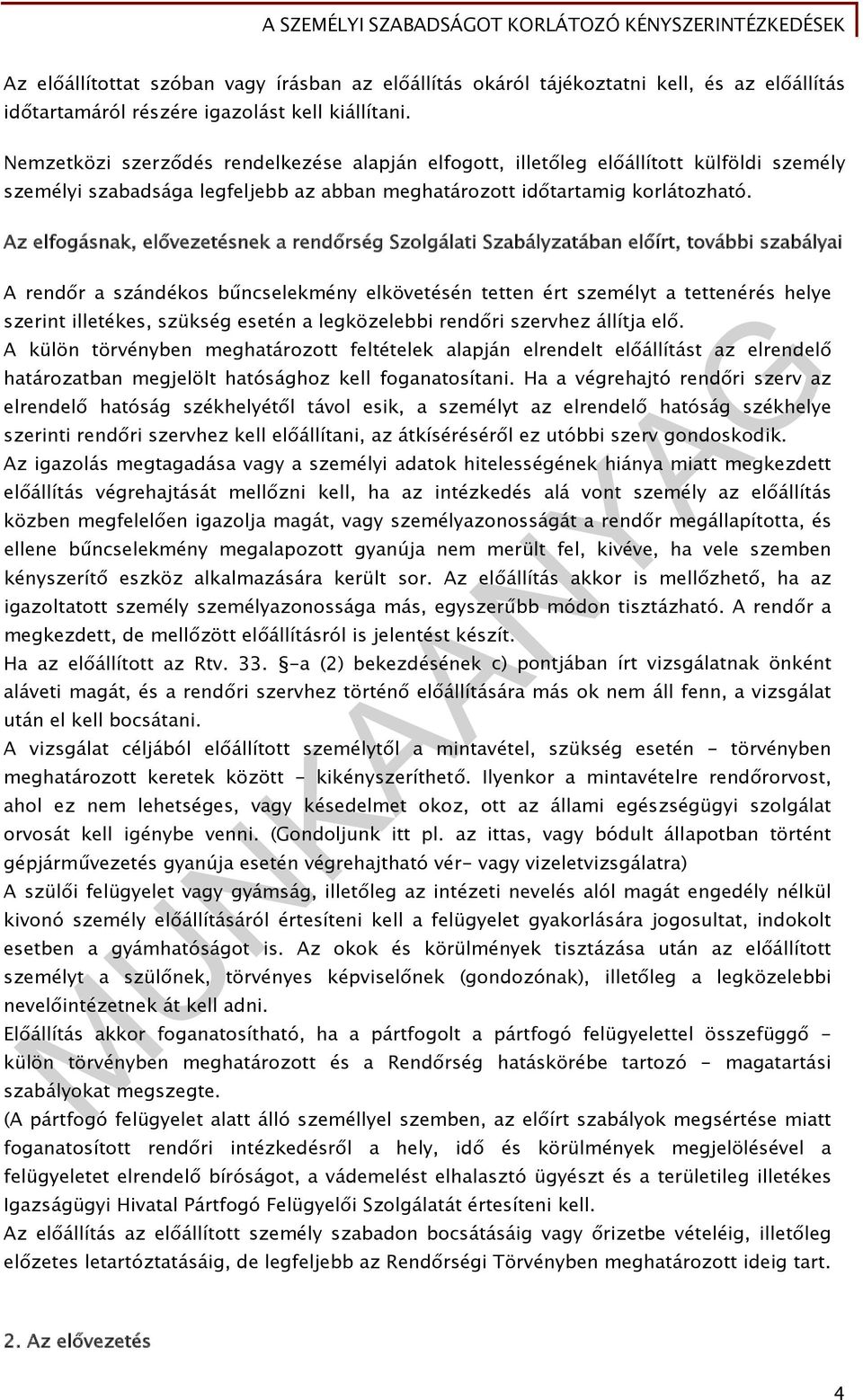 Az elfogásnak, elővezetésnek a rendőrség Szolgálati Szabályzatában előírt, további szabályai A rendőr a szándékos bűncselekmény elkövetésén tetten ért személyt a tettenérés helye szerint illetékes,