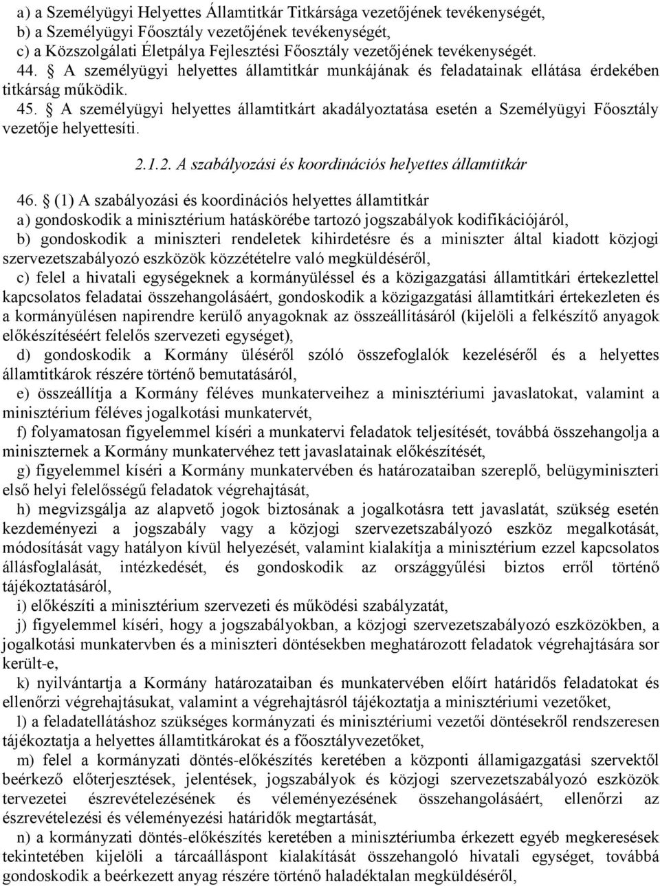 A személyügyi helyettes államtitkárt akadályoztatása esetén a Személyügyi Főosztály vezetője helyettesíti. 2.1.2. A szabályozási és koordinációs helyettes államtitkár 46.