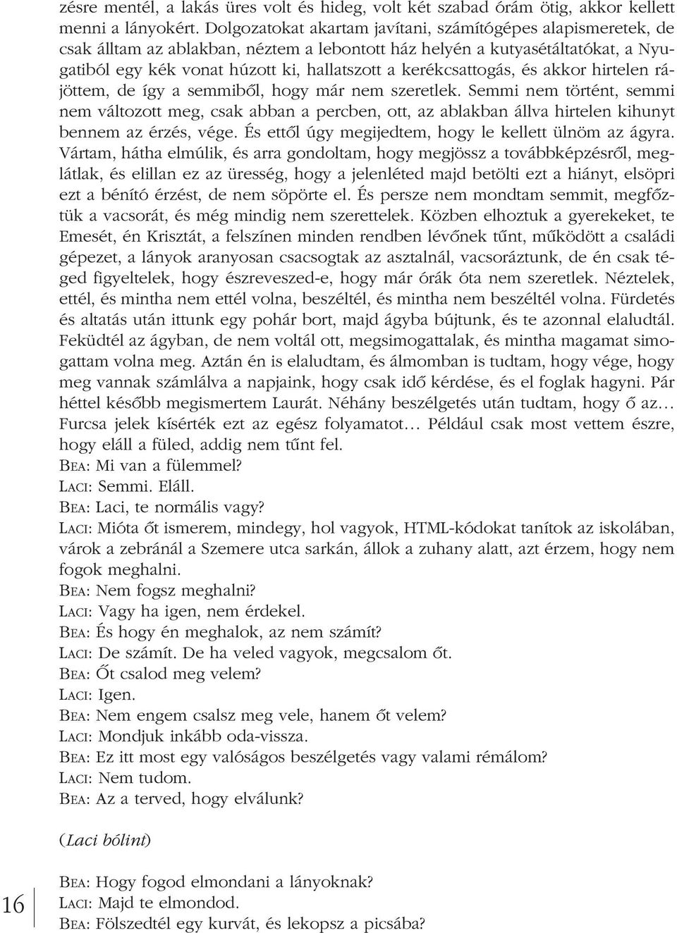 kerékcsattogás, és akkor hirtelen rá - jöttem, de így a semmibôl, hogy már nem szeretlek.