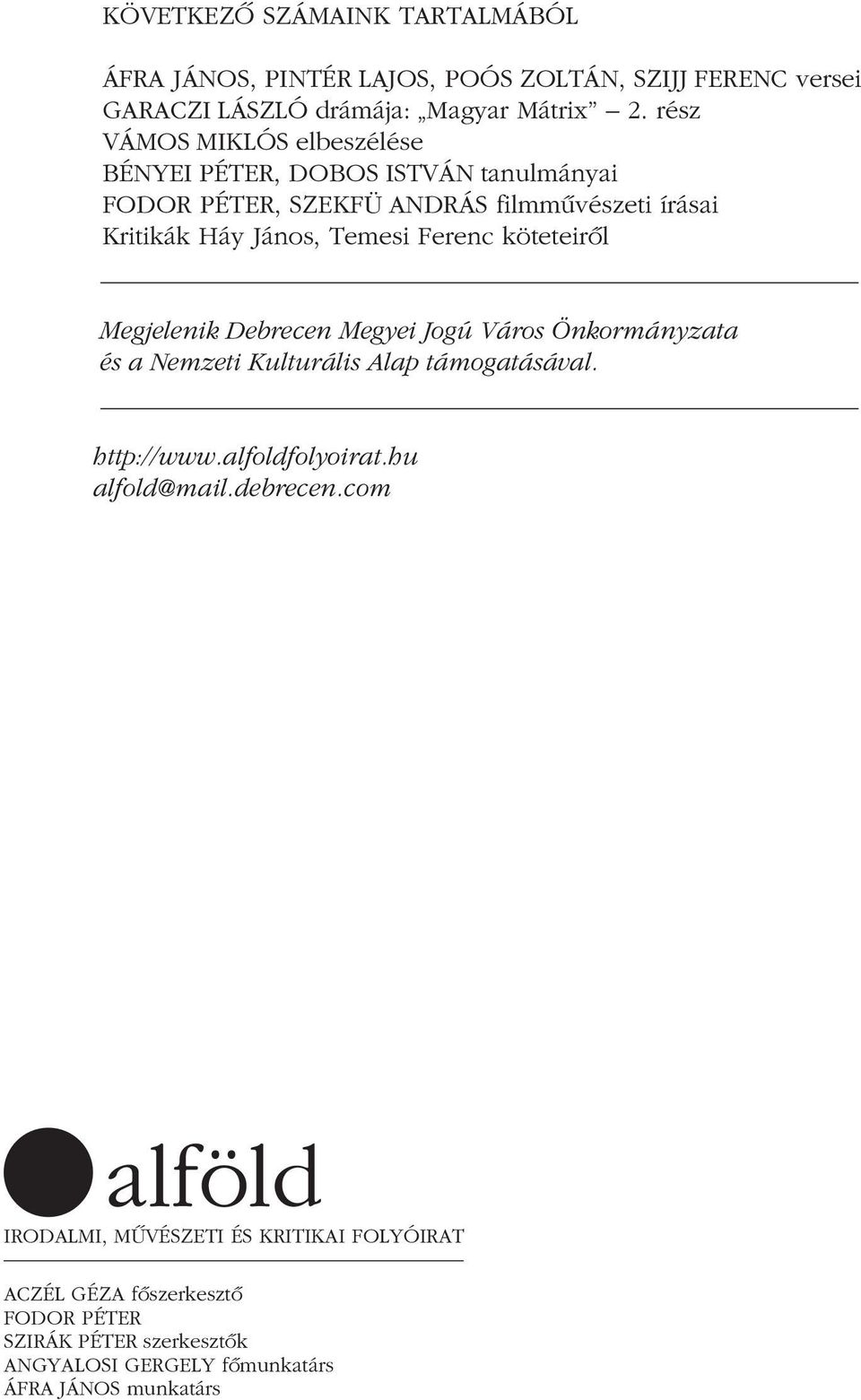 köteteirôl Megjelenik Debrecen Megyei Jogú Város Önkormányzata és a Nemzeti Kulturális Alap támogatásával. http://www.alfoldfolyoirat.hu alfold@mail.