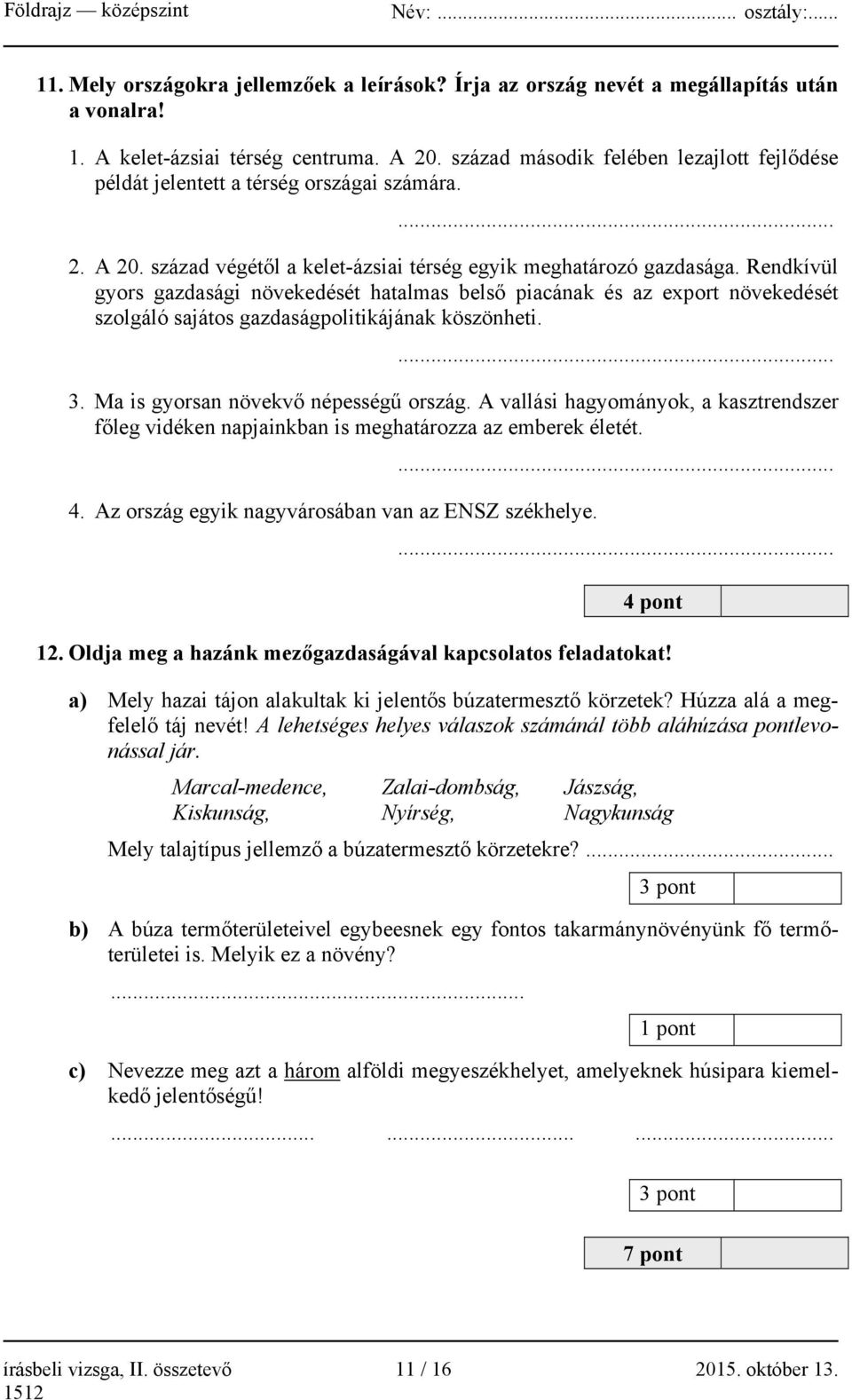 Rendkívül gyors gazdasági növekedését hatalmas belső piacának és az export növekedését szolgáló sajátos gazdaságpolitikájának köszönheti.... 3. Ma is gyorsan növekvő népességű ország.