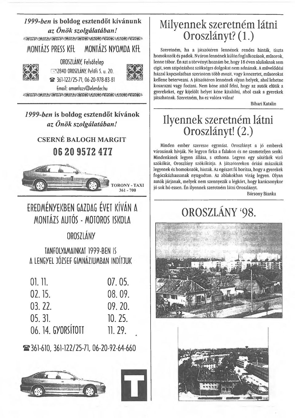 CSERNÉ BALOGH M ARGIT 06 20 9572 477 EREDM ÉN yekben GAZDAG É V E I KÍVÁN A MONTÁZS A U1ÓS - MOTOROS ISKOLA Milyennek szeretném látni Oroszlányt? (1.