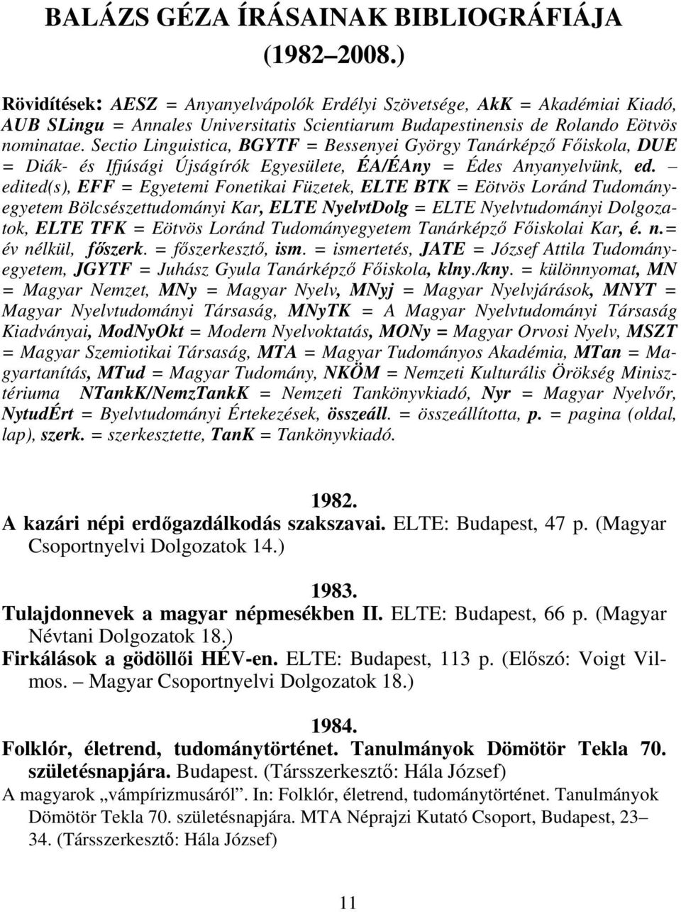 Sectio Linguistica, BGYTF = Bessenyei György Tanárképző Főiskola, DUE = Diák- és Ifjúsági Újságírók Egyesülete, ÉA/ÉAny = Édes Anyanyelvünk, ed.