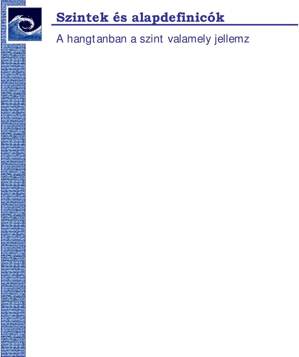 L W P = 10log P 0 [ db] Hangintenzitás: (I 0 =10-12 W/m 2 ) L I I = 10 log I 0 [ db] A hangérzet arányos a felfogott hangenergiával.