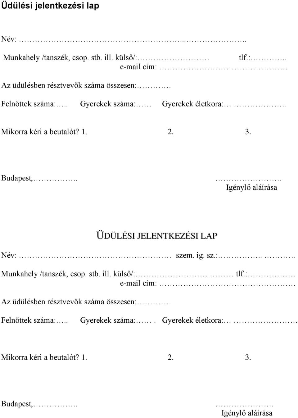 .. Igénylő aláírása ÜDÜLÉSI JELENTKEZÉSI LAP Név: szem. ig. sz.:.. Munkahely /tanszék, csop. stb. ill. külső/: tlf.