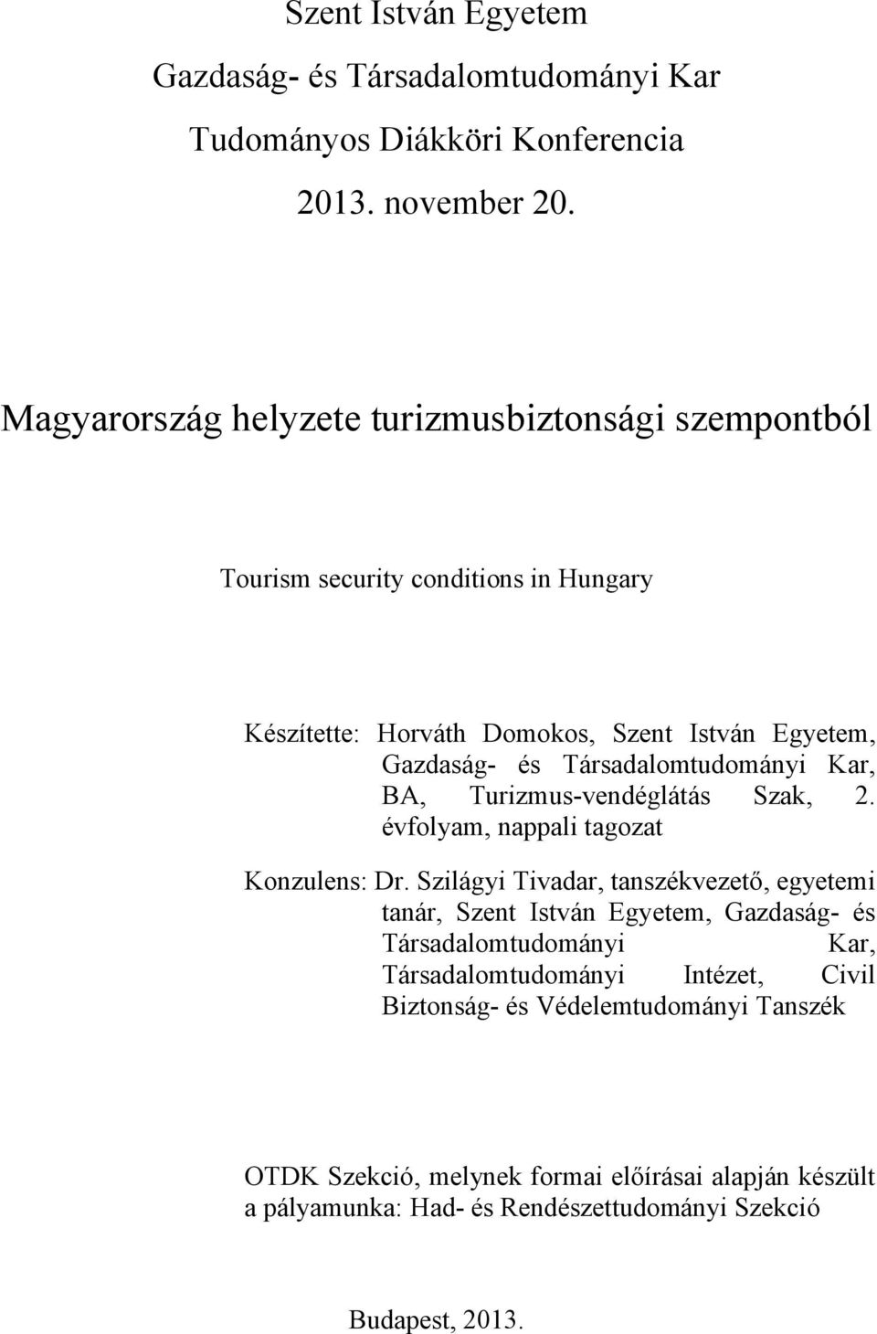 Társadalomtudományi Kar, BA, Turizmus-vendéglátás Szak, 2. évfolyam, nappali tagozat Konzulens: Dr.