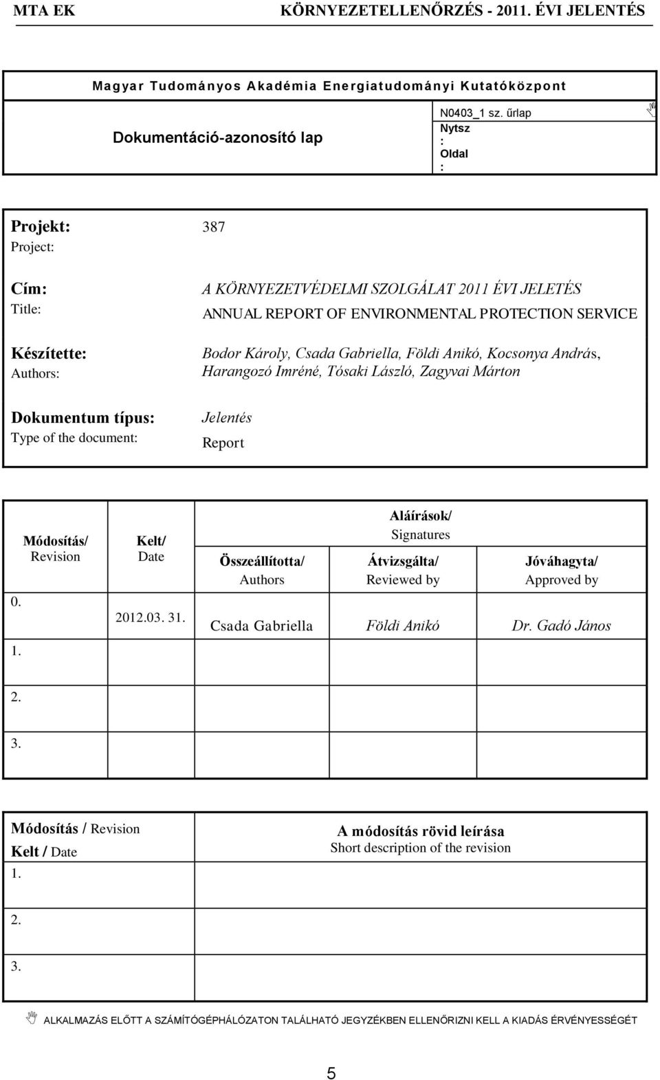 PROTECTION SERVICE Bodor Károly, Csada Gabriella, Földi Anikó, Kocsonya András, Harangozó Imréné, Tósaki László, Zagyvai Márton Jelentés Report 0. 1.