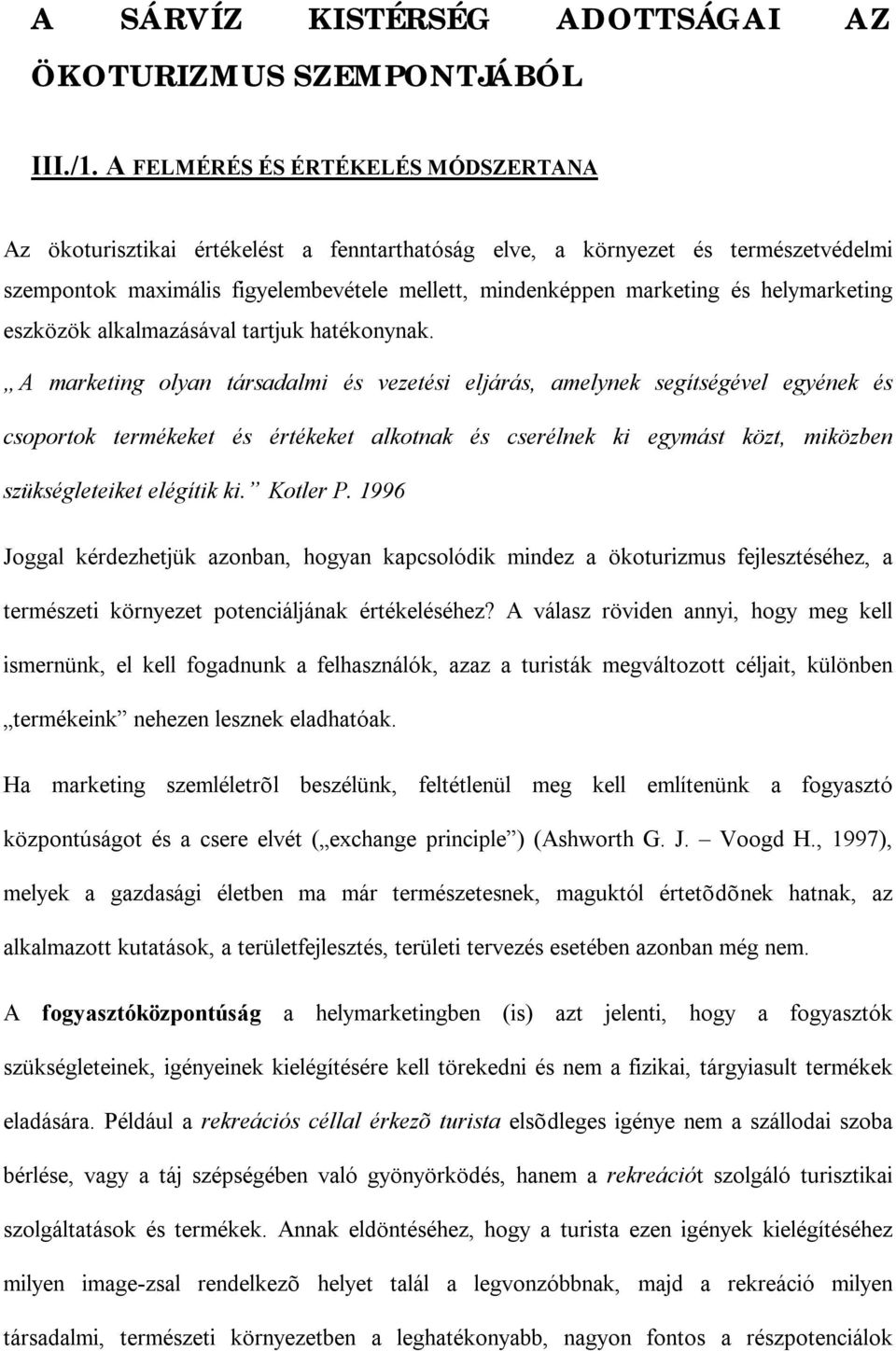 helymarketing eszközök alkalmazásával tartjuk hatékonynak.