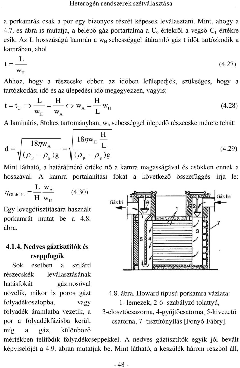 7) w H Ahhoz, hogy a réecske ebben az időben leülepedjék, ükséges, hogy a tartózkodási idő és az ülepedési idő megegyezzen, vagyis: L H H t tu wa wh (4.