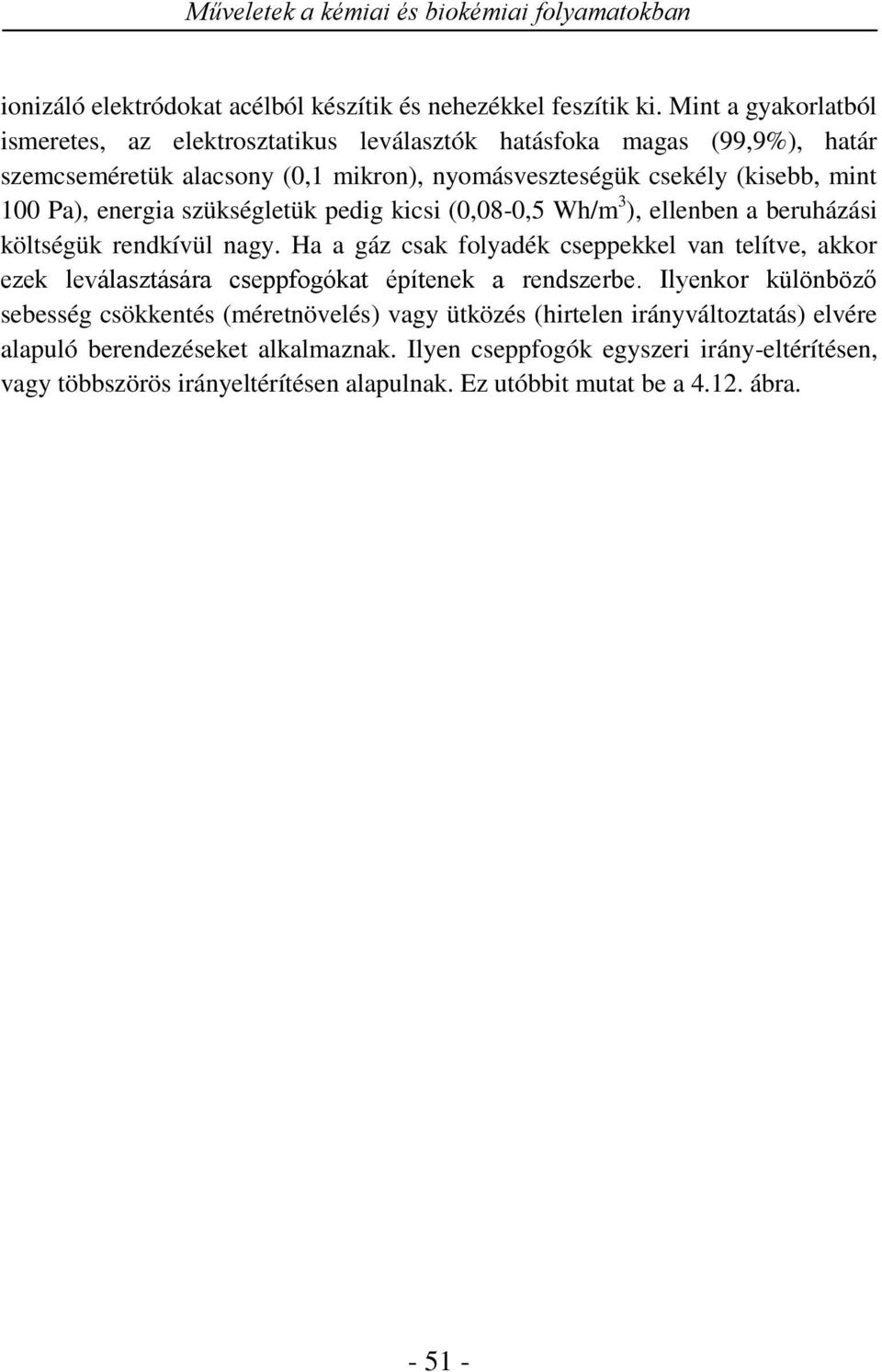 ükségletük pedig kicsi (0,08-0,5 Wh/m 3 ), ellenben a beruházási költségük rendkívül nagy.