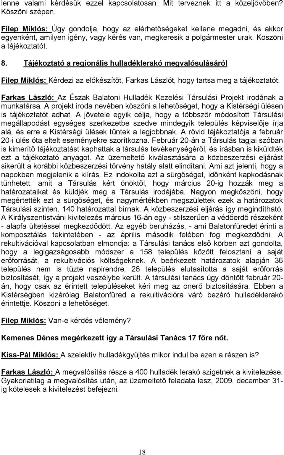 Tájékoztató a regionális hulladéklerakó megvalósulásáról Filep Miklós: Kérdezi az előkészítőt, Farkas Lászlót, hogy tartsa meg a tájékoztatót.