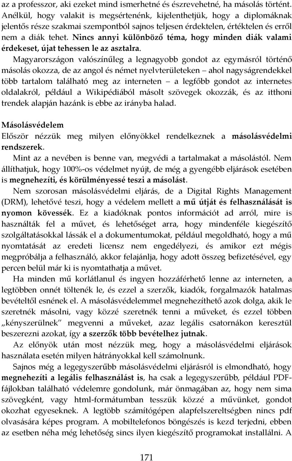 Nincs annyi különböző téma, hogy minden diák valami érdekeset, újat tehessen le az asztalra.