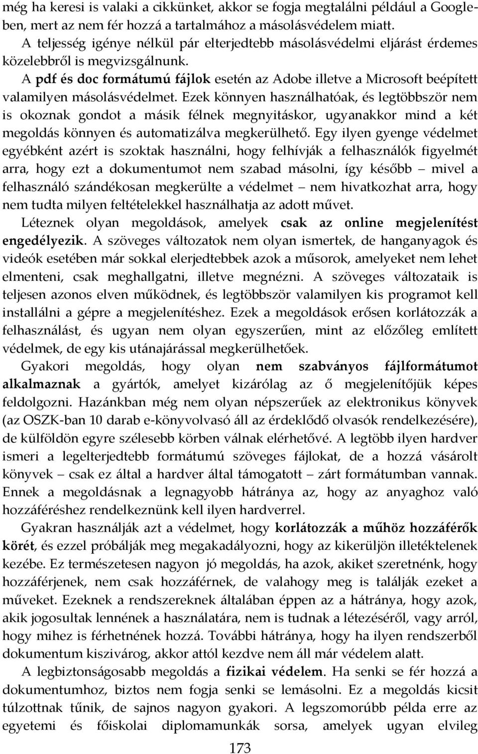 A pdf és doc formátumú fájlok esetén az Adobe illetve a Microsoft beépített valamilyen másolásvédelmet.