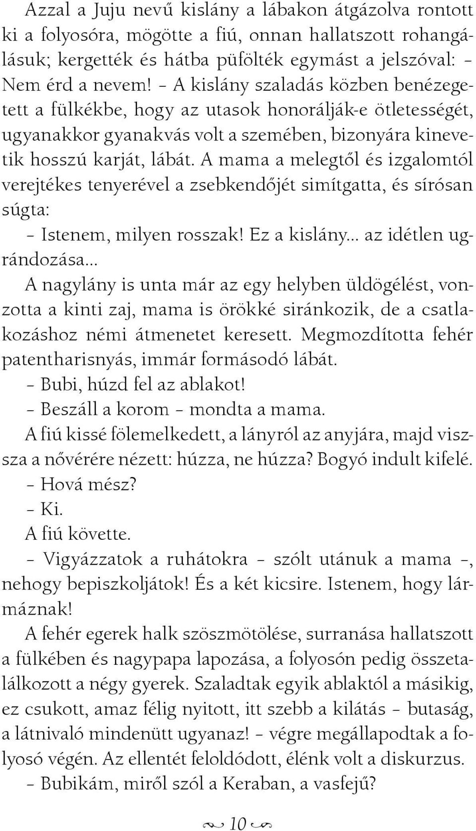 A mama a melegtõl és izgalomtól verejtékes tenyerével a zsebkendõjét simítgatta, és sírósan súgta: Istenem, milyen rosszak!