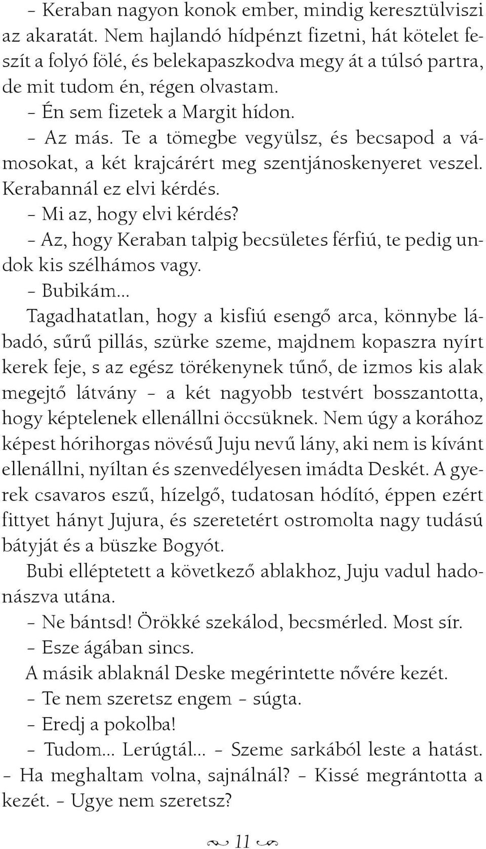 Te a tömegbe vegyülsz, és becsapod a vámosokat, a két krajcárért meg szentjánoskenyeret veszel. Kerabannál ez elvi kérdés. Mi az, hogy elvi kérdés?