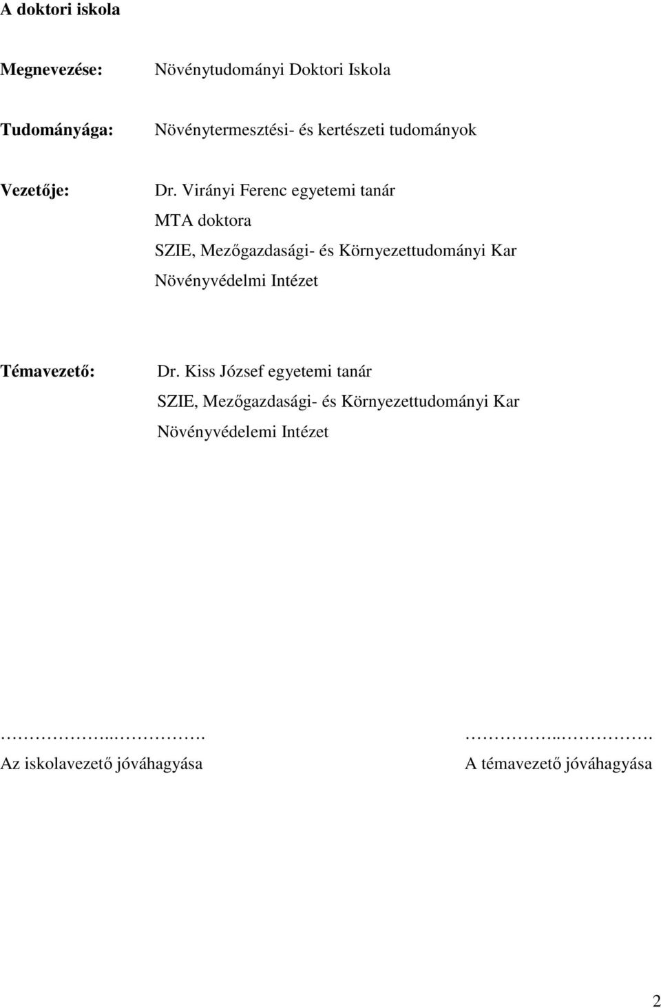 Virányi Ferenc egyetemi tanár MTA doktora SZIE, Mezıgazdasági- és Környezettudományi Kar Növényvédelmi