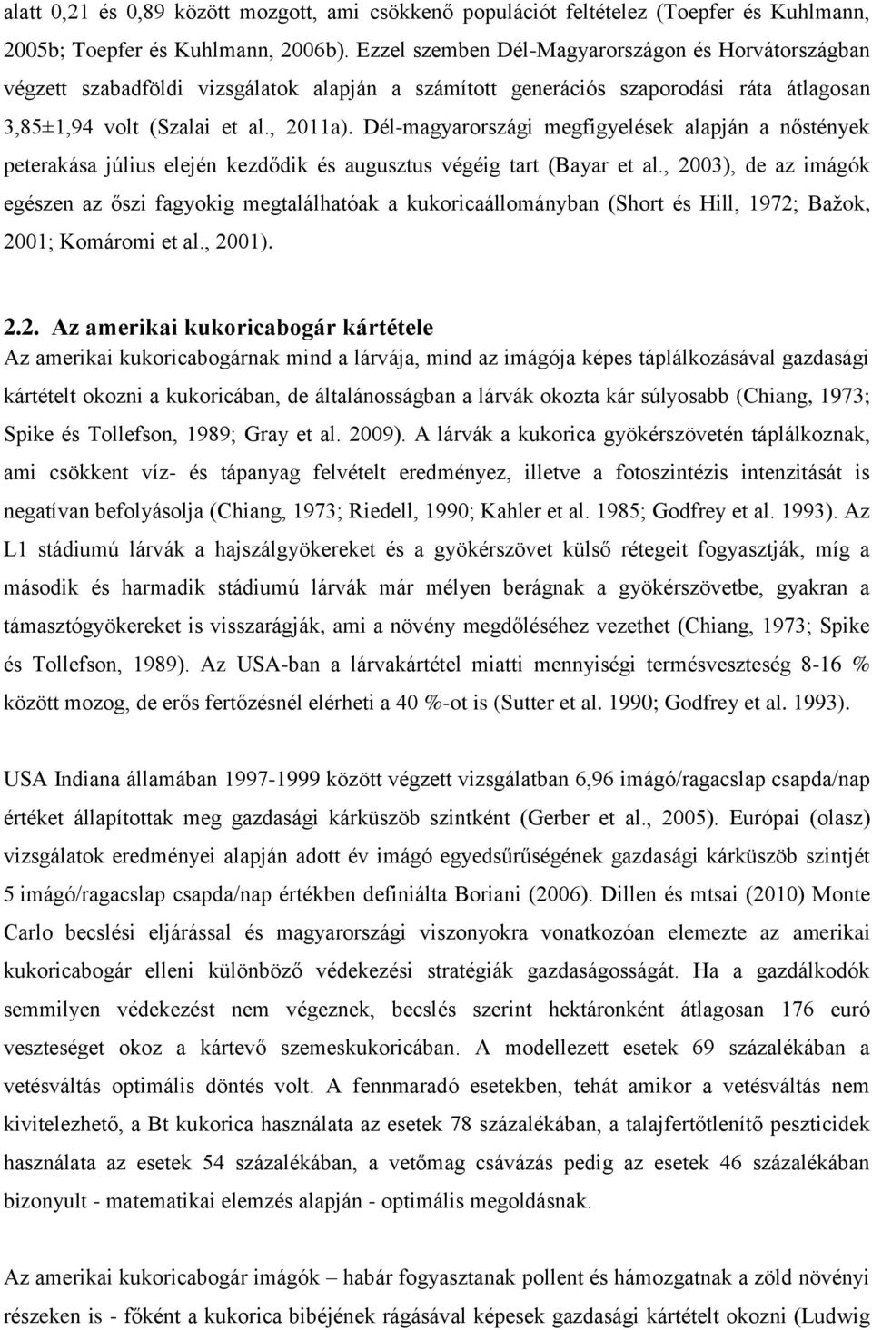 Dél-magyarországi megfigyelések alapján a nőstények peterakása július elején kezdődik és augusztus végéig tart (Bayar et al.