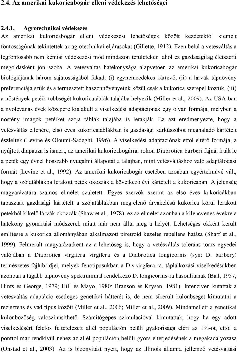 Ezen belül a vetésváltás a legfontosabb nem kémiai védekezési mód mindazon területeken, ahol ez gazdaságilag életszerű megoldásként jön szóba.