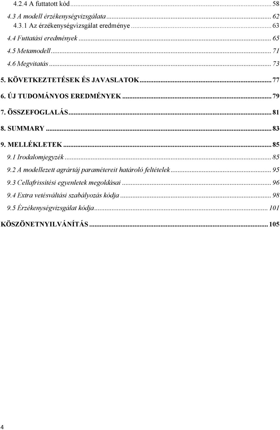 SUMMARY... 83 9. MELLÉKLETEK... 85 9.1 Irodalomjegyzék... 85 9.2 A modellezett agrártáj paramétereit határoló feltételek... 95 9.