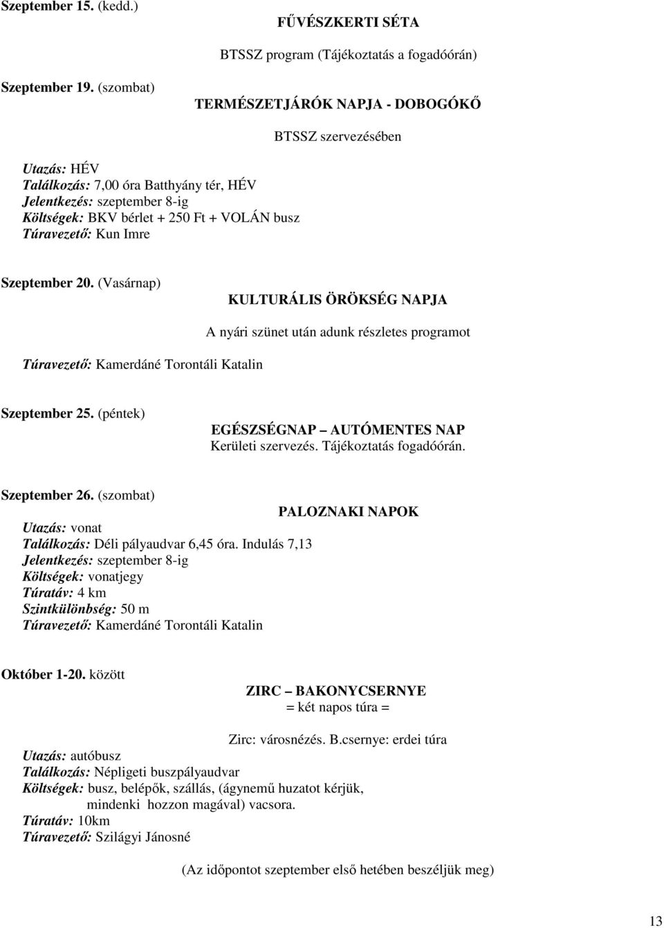 szervezésében Szeptember 20. (Vasárnap) KULTURÁLIS ÖRÖKSÉG NAPJA Túravezetı: Kamerdáné Torontáli Katalin A nyári szünet után adunk részletes programot Szeptember 25.