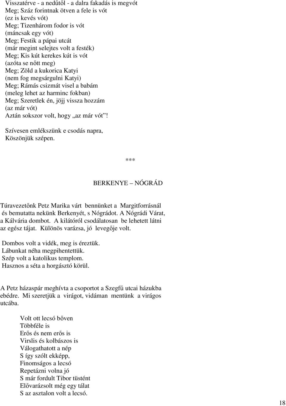 Meg; Szeretlek én, jöjj vissza hozzám (az már vót) Aztán sokszor volt, hogy az már vót! Szívesen emlékszünk e csodás napra, Köszönjük szépen.