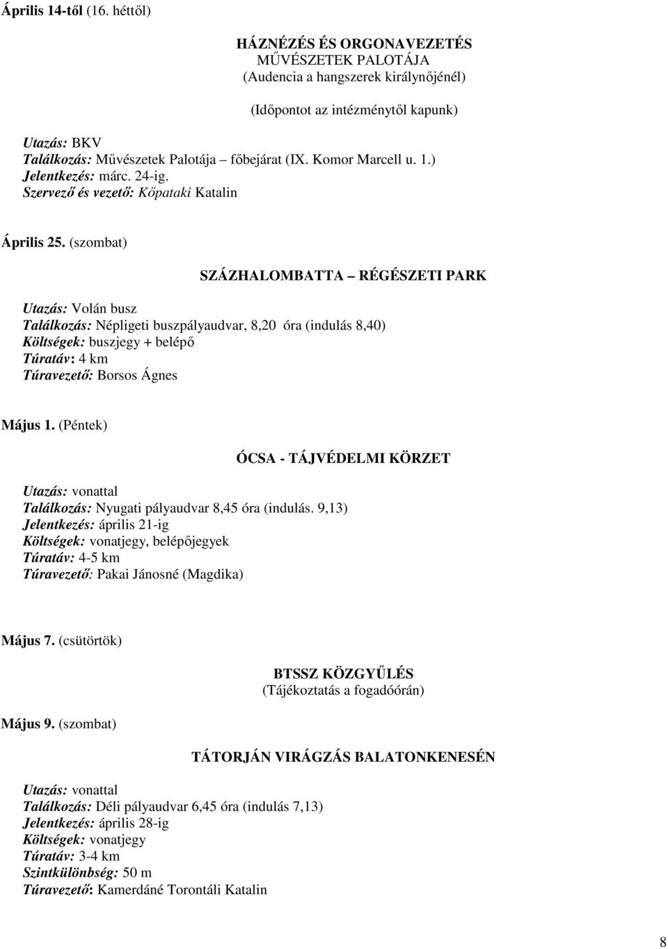 Komor Marcell u. 1.) Jelentkezés: márc. 24-ig. Szervezı és vezetı: Kıpataki Katalin Április 25.