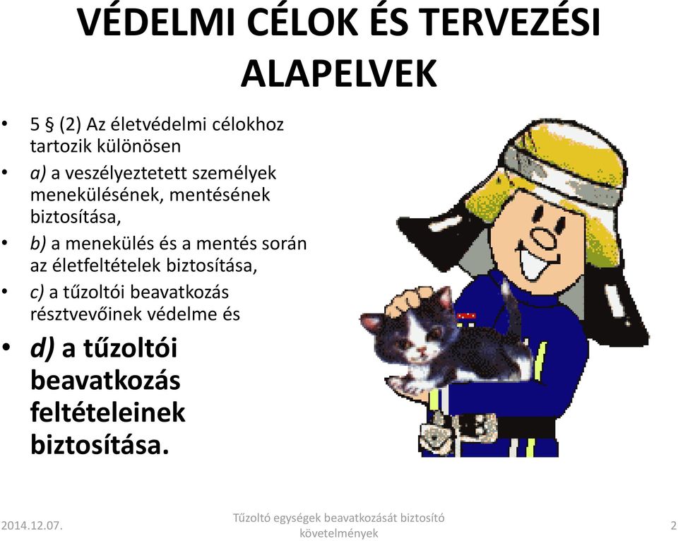 mentés során az életfeltételek biztosítása, c) a tűzoltói beavatkozás résztvevőinek