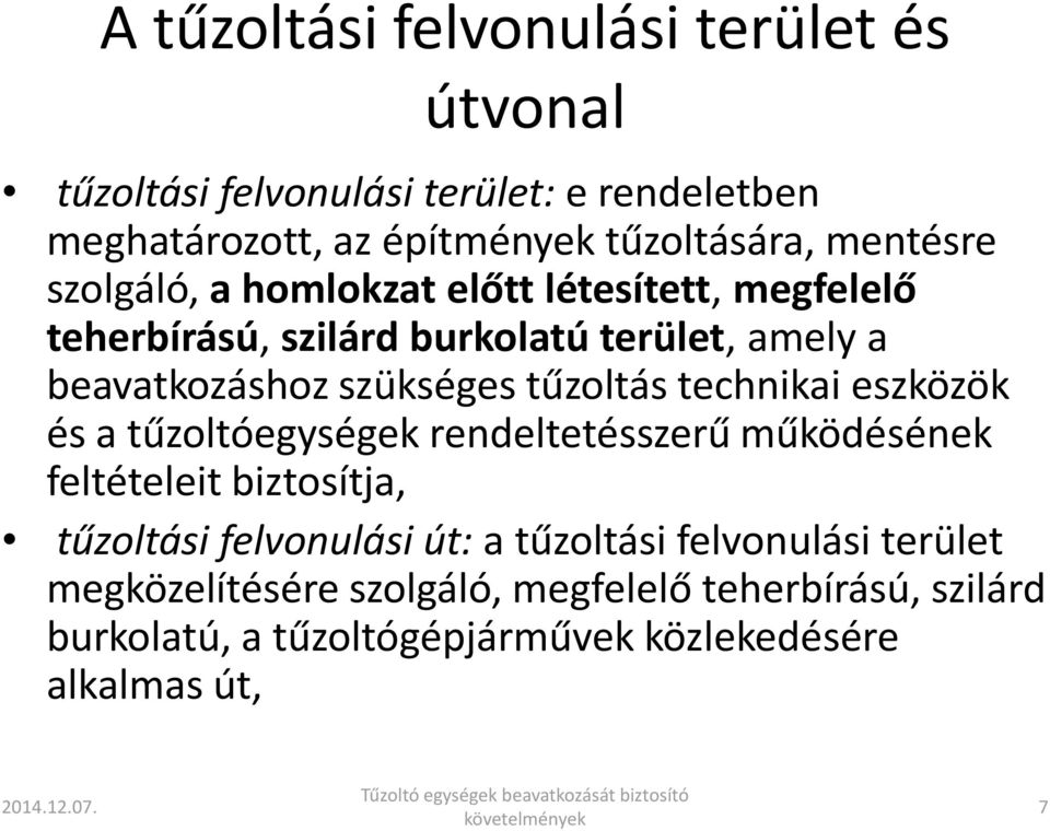 tűzoltás technikai eszközök és a tűzoltóegységek rendeltetésszerű működésének feltételeit biztosítja, tűzoltási felvonulási út: a