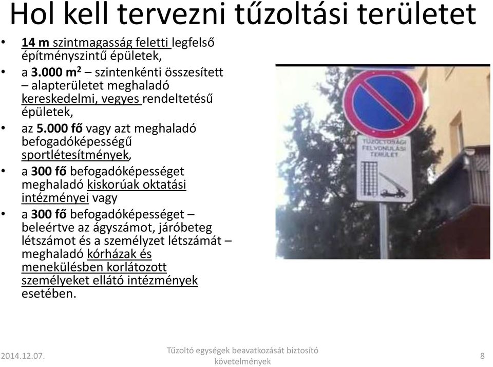 000 fő vagy azt meghaladó befogadóképességű sportlétesítmények, a 300 fő befogadóképességet meghaladó kiskorúak oktatási intézményei