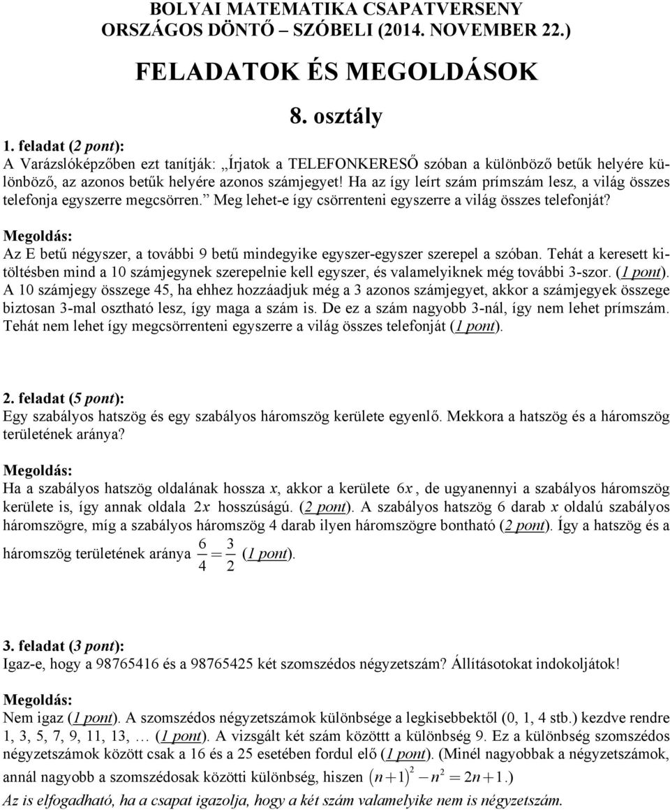 Az E betű négyszer, a további 9 betű mindegyike egyszer-egyszer szerepel a szóban. Tehát a keresett kitöltésben mind a 10 számjegynek szerepelnie kell egyszer, és valamelyiknek még további 3-szor.