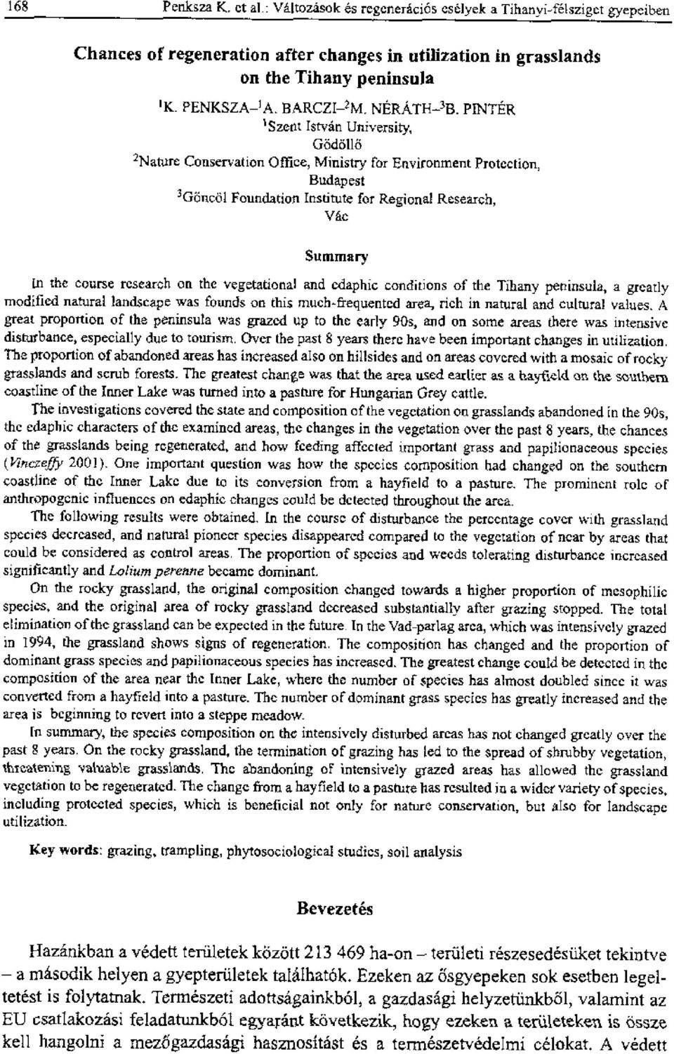 PNTER Szent st-vin University, &Mono 2Nature Conservation Office, Ministry for Environment Protection, Budapest 3 Gonci5 Foundation nstitute for Regional Research, ac Su mma ry n the course research