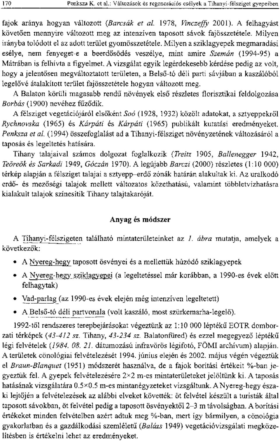 Milyen a sziklagyepek megmaradasi eselye, nern fenyeget-e a beerd6sodes veszelye, mint amire Szetnan (994-95) a Matraban is felhivta a figyelmet.