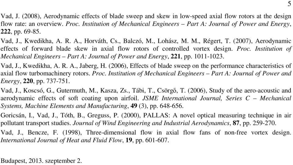 (2007), Aerodynamic effects of forward blade skew in axial flow rotors of controlled vortex design. Proc. Institution of Mechanical Engineers Part A: Journal of Power and Energy, 221, pp. 1011-1023.