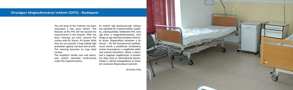 The cleaning becomes an easy daily rou ne. The Hospital s health care and admission system operated con nuously under the implementa on. Az Intézet régi épületszárnyát néhány éve újítoák fel.