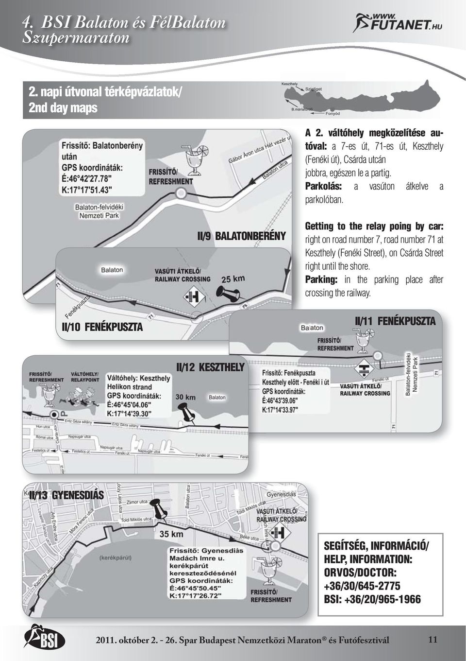 II/9 BALATONBERÉNY Getting to the relay poing by car: right on road number 7, road number 71 at Keszthely (Fenéki Street), on Csárda Street right until the shore.