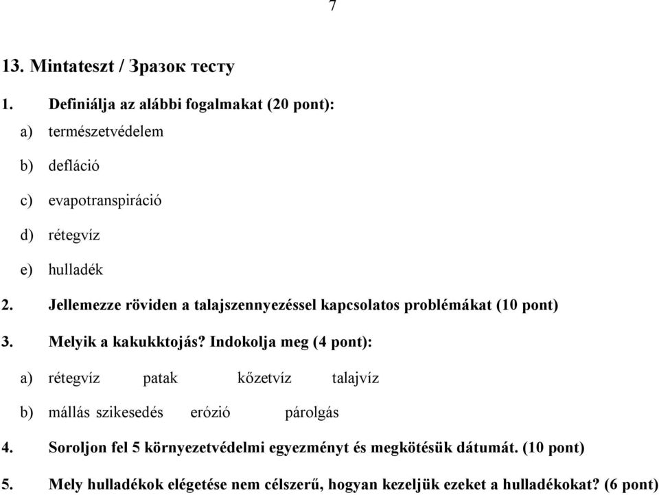 Jellemezze röviden a talajszennyezéssel kapcsolatos problémákat (10 pont) 3. Melyik a kakukktojás?