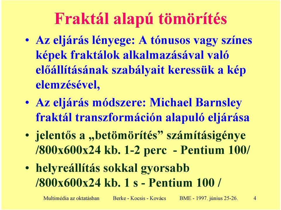 transzformáción alapuló eljárása jelentős a betömörítés számításigénye /800x600x24 kb.