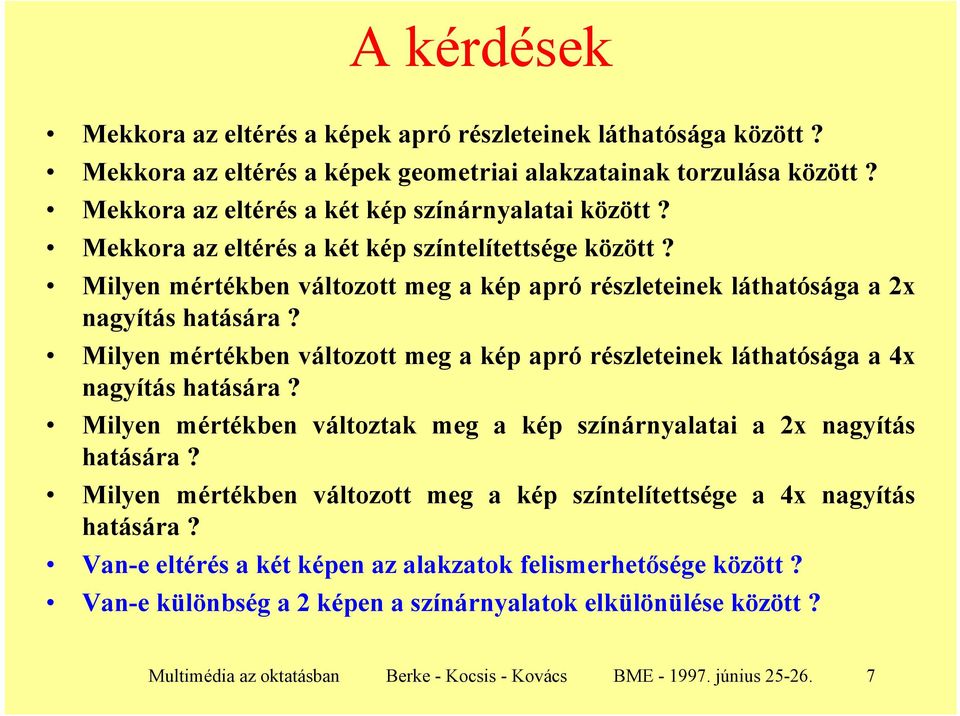 Milyen mértékben változott meg a kép apró részleteinek láthatósága a 4x nagyítás hatására? Milyen mértékben változtak meg a kép színárnyalatai a 2x nagyítás hatására?