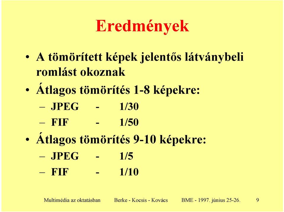 Átlagos tömörítés 9-10 képekre: JPEG - 1/5 FIF - 1/10