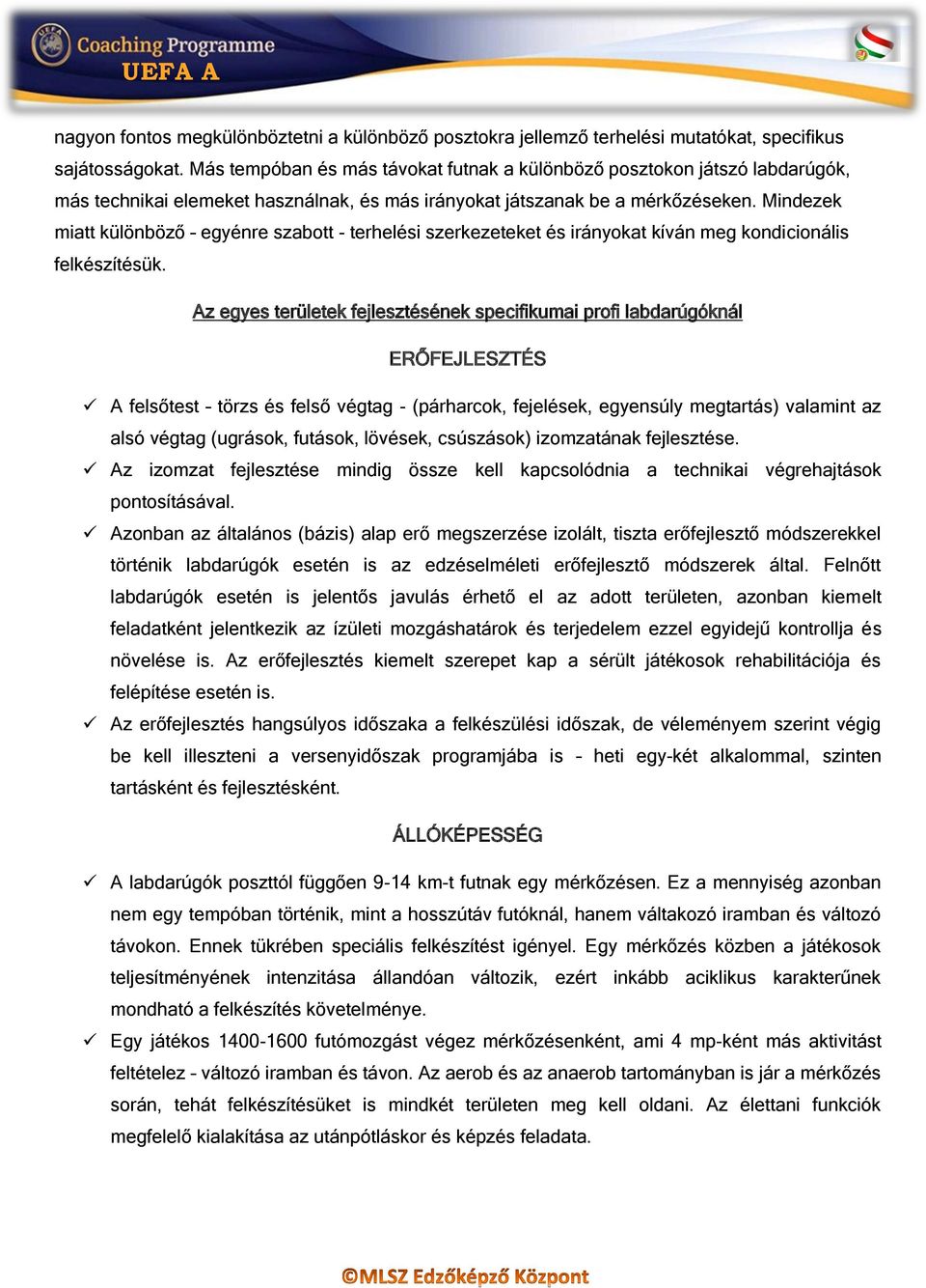 Mindezek miatt különböző egyénre szabott - terhelési szerkezeteket és irányokat kíván meg kondicionális felkészítésük.