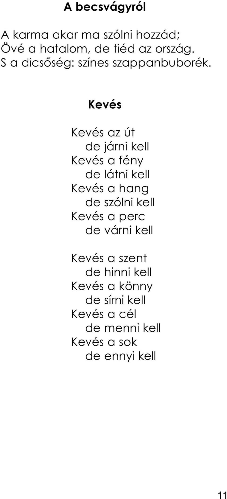 Kevés Kevés az út de járni kell Kevés a fény de látni kell Kevés a hang de szólni