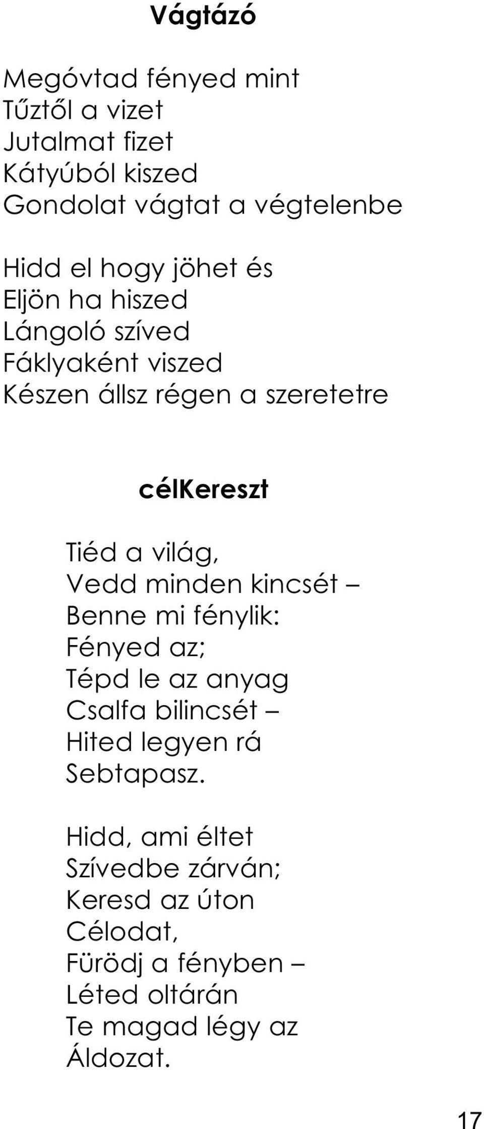 világ, Vedd minden kincsét Benne mi fénylik: Fényed az; Tépd le az anyag Csalfa bilincsét Hited legyen rá