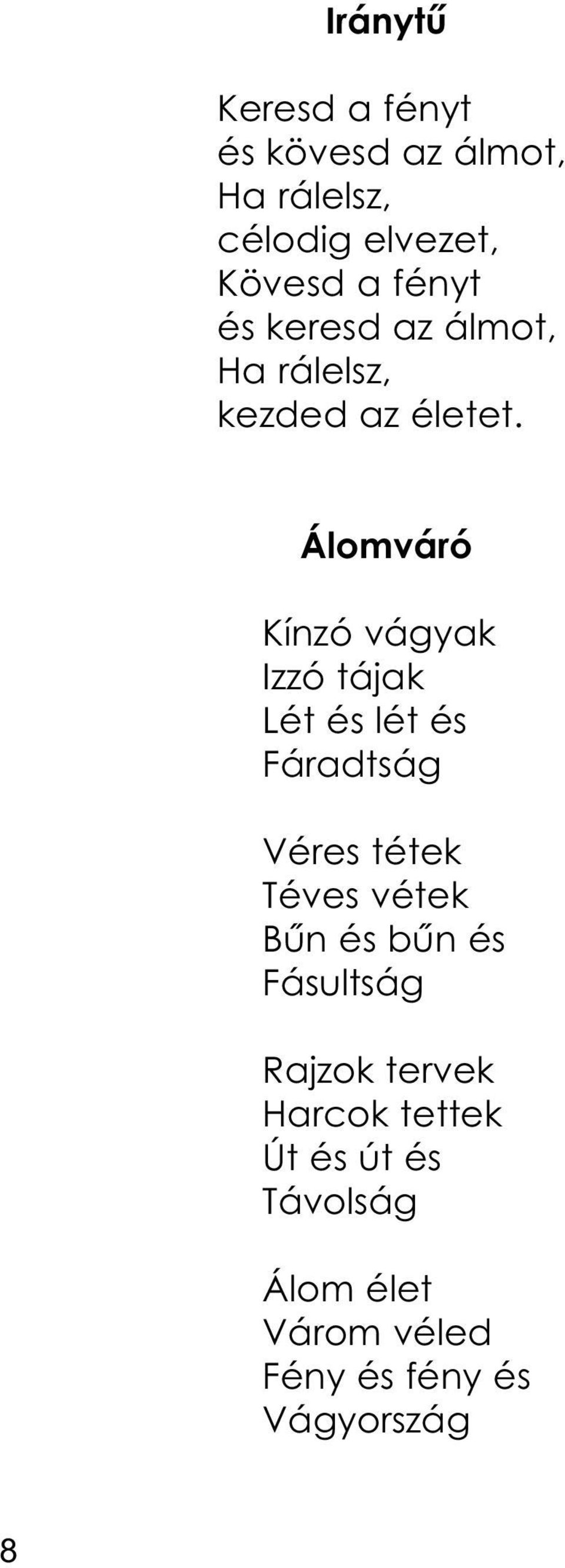 Álomváró Kínzó vágyak Izzó tájak Lét és lét és Fáradtság Véres tétek Téves vétek Bűn