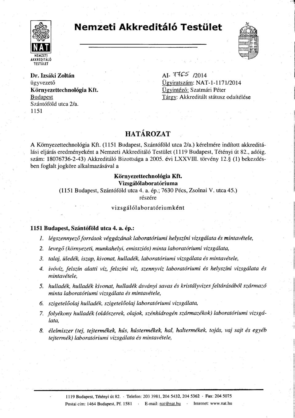 ) k6relm6re inditott akkredit6- lr4si elj6rr{s eredm6nyek6nt a Nemzeti Akkreditr4l6 Testiilet (1119 Budapest, T6t6nyi ld;t82., ad6ig. szdm: 18076736-2-43) Akkreditril6 Bizotts6ga a 2OO5.6vi LXXVII.