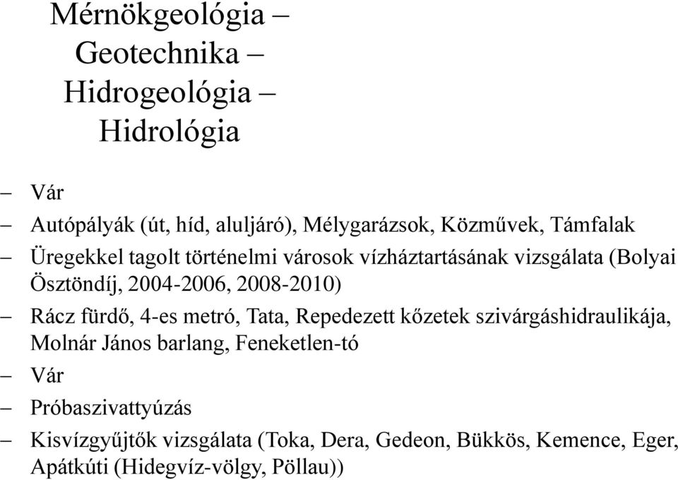 Rácz fürdő, 4-es metró, Tata, Repedezett kőzetek szivárgáshidraulikája, Molnár János barlang, Feneketlen-tó Vár