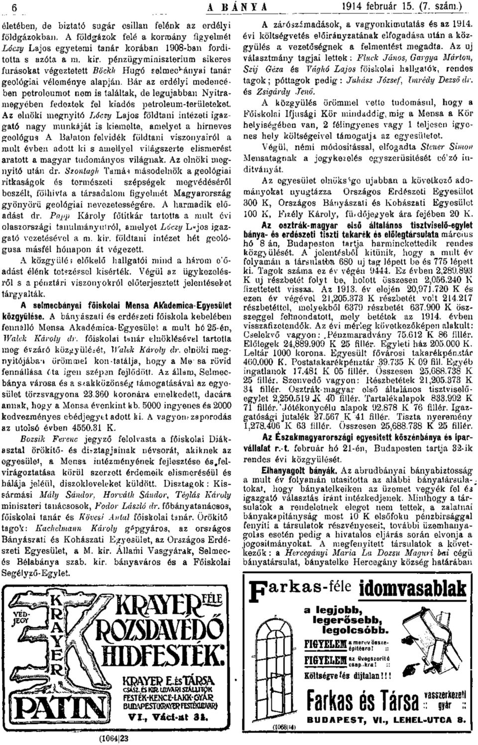 Bár az erdélyi m edencében petróleumot nem is találtak, de legújabban Nyitramegyében fedeztek fel kiadós petróleum-területeket.