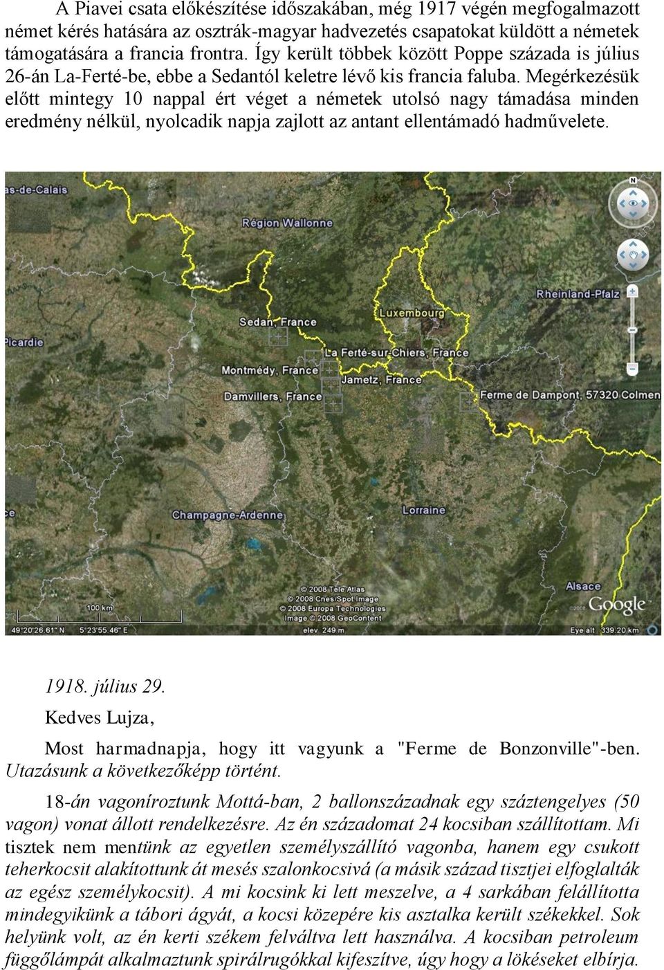 Megérkezésük előtt mintegy 10 nappal ért véget a németek utolsó nagy támadása minden eredmény nélkül, nyolcadik napja zajlott az antant ellentámadó hadművelete. 1918. július 29.