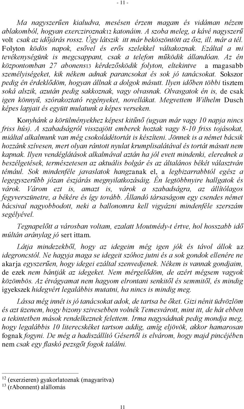 Az én központomban 27 abonens13 kérdezősködik folyton, eltekintve a magasabb személyiségeket, kik nékem adnak parancsokat és sok jó tanácsokat.