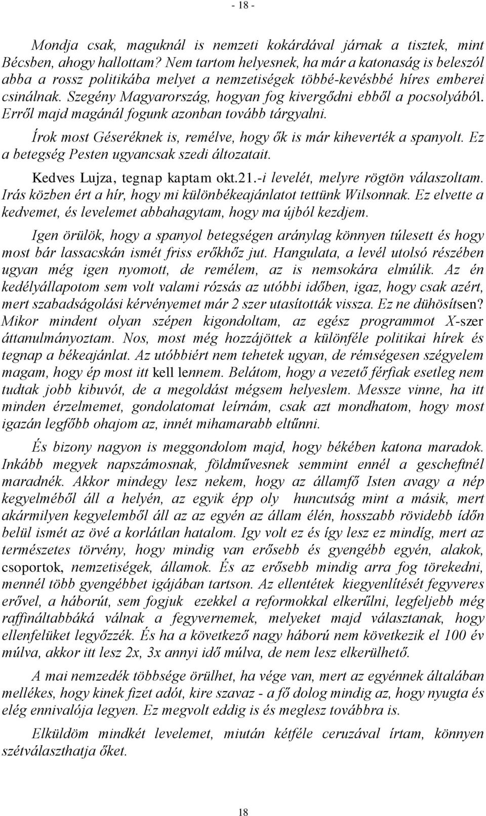 Szegény Magyarország, hogyan fog kivergődni ebből a pocsolyából. Erről majd magánál fogunk azonban tovább tárgyalni. Írok most Géseréknek is, remélve, hogy ők is már kiheverték a spanyolt.